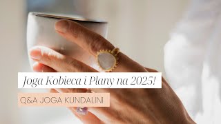 Joga Kobieca i Plany na 2025! | Herbata Jogowa z Agą | Q\u0026A Joga Kundalini