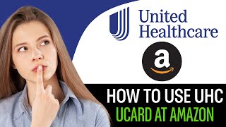 How to Use Your UHC UCard on Amazon (2025)