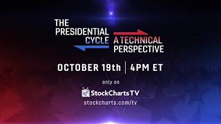 The Presidential Cycle: A Technical Perspective | Oct 19th at 4pm ET | Only on StockCharts TV