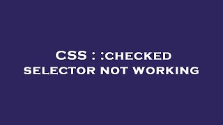 CSS : :checked selector not working