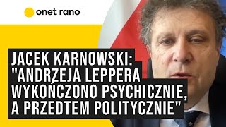 Jacek Karnowski: "Andrzeja Leppera wykończono psychicznie, a przedtem politycznie"