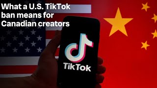 Potential TikTok ban in U.S. causing uncertainty for some Canadian influencers