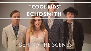 Echosmith - Cool Kids (Behind The Scenes) [EXTRAS]
