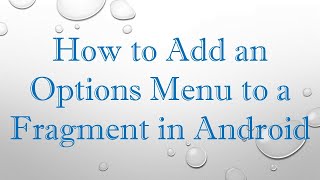 How to Add an Options Menu to a Fragment in Android