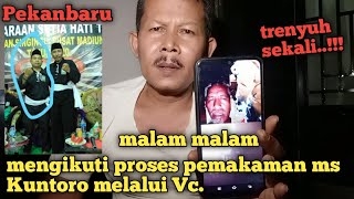 mengikuti prosesi pemakaman jenazah mas Kuntoro melalui Vidio coll