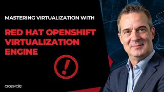 Mastering Virtualization with Red Hat OpenShift Virtualization Engine | Crossvale