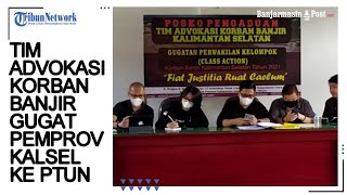 Gugat Pemprov Kalsel ke PTUN Banjarmasin, Tim Advokasi Hukum Korban Banjir Catat Kerugian Immaterial
