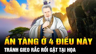 Sống ở đời: Người Thông minh biết cách Ẩn Tàng ở 4 Điều này để tránh gieo rắc rối gặt tai họa