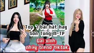 Top 7 bài hát hay Sơn Tùng M-TP || Gái xinh tiktok nhảy đẹp trending cute dễ thương