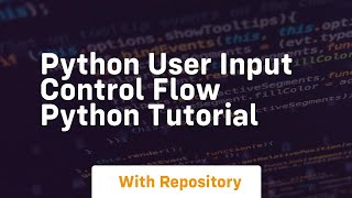 python user input control flow python tutorial