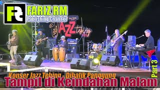 Tampil di Keindahan Malam; Jazz Tebing 3 [FARIZ RM - Dibalik Panggung]