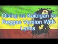 Download Gising na Kaibigan ko Reggae Version With mp3
