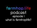 Episode 1 - What is FarmHopLife?