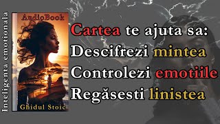 🎧 Inteligența Emoțională Audiobook COMPLET 🔥 Controlul Emoțiilor, Succes și Relații | Ghidul Stoic