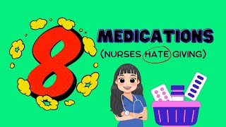 8 Medications Nurses HATE Giving