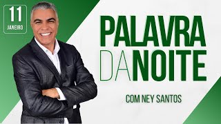 PALAVRA DA NOITE - 11 DE JANEIRO - Deixe seu pedido de oração | Ney Santos