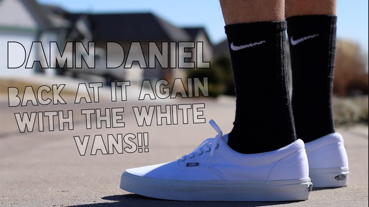 Damn Daniel Back With The White Vans Youtube