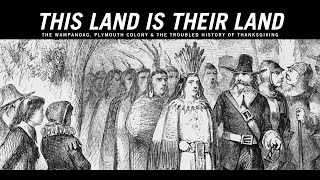 This Land is Their Land: The Wampanoag, Plymouth Colony & The Troubled History of Thanksgiving