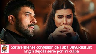 Sorprendente confesión de Tuba Büyüküstün: Engin dejó la serie por mi culpa