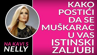 Kako postići da se muškarac u vas istinski zaljubi // Na kavi s Nelly //