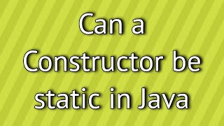 Can a Constructor be static in Java ?