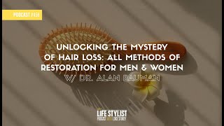 Unlocking the Mystery of Hair Loss: Methods of Restoration for Men \u0026 Women w/ Dr. Alan Bauman #456