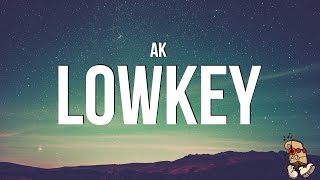 AK - LOWKEY (Lyrics)