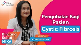 Pengobatan bagi Pasien Cystic Fibrosis - dr. Tomu Juliani, Sp.P (Bincang Sehat MIKA)