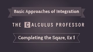 Basic Approaches of Integration (Completing the Square), Example 1