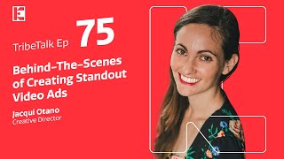 Behind The-Scenes of Creating Standout Video Ads - TribeTalk EP 75