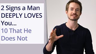 2 Signs a Man DEEPLY LOVES You...10 That He Does Not!