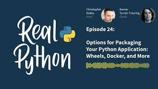 Packaging Your Python Application: Wheels, Docker + More | Real Python Podcast #24