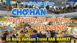 Du lịch Đà Nẵng: CHỢ HÀN - Khu chợ du lịch nổi tiếng ĐÀ NẴNG | Da Nang Vietnam Travel HAN MARKET