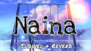 Naina - Slowed + Reverb l Arijit Singh l Dangal l Music & Lyrics