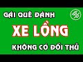 [Cờ Tướng+] Gái Quê Xuất Xe Lồng Mới Lạ Không Có Đối Thủ