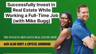 Successfully Invest in Real Estate While Working a Full-Time Job (with Mike Bugg)
