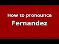 How to pronounce Fernandez (Spanish/Spain) - PronounceNames.com