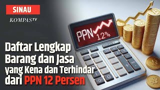 PPN 12 Persen Mulai Tahun 2025, Ini daftar Barang juga Jasa yang Kena dan Dikecualikan I SINAU