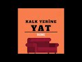 Kalk Yerine Yat / Neden