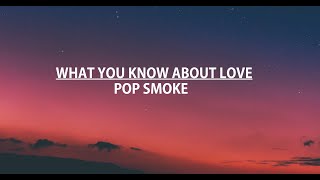 Pop Smoke - What You Know Bout Love (Lyrics)