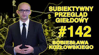 Subiektywny Przegląd Giełdowy Sobiesława Kozłowskiego #142