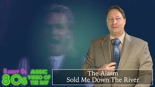 The Alarm - Sold Me Down The River - Barry D's 80's Music Video Of The Day