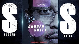 SUDDEN SHIFT [PROPHETIC SERVICE]  with | Prophet Lovy L. Elias