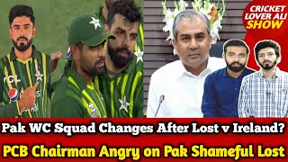 Pak WC Squad Changes Possible After Ireland Lost? | PCB Chairman Angry on Pak Shameful Lost v Ire