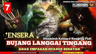 ENSERA BUJANG LANGGAI TINGANG ANAK NYABUR SEBAYAN -  PART 7