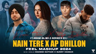 Nain Tere X Ap Dhillon  - Feel Mashup 2024 | Shubh Ft.Sonam Bajwa | Gurinder Gill | Sunny Hassan