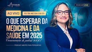 O que esperar da Medicina e da Saúde em 2025 | Methabolik #100 Dra Janaína Koenen