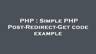 PHP : Simple PHP Post-Redirect-Get code example