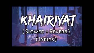 Khairiyat - ( Lyrics ) , ( Slowed + Reverb ) | Ear Candy | Use Headphones 🎧🎧Khairiyat lyrics song