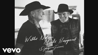 Willie Nelson, Merle Haggard - Unfair Weather Friend (Official Audio)